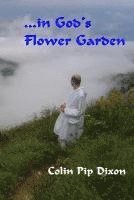 Colin Pip Dixon - ...in God's Flower Garden, Häftad