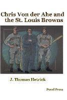 J. Thomas Hetrick - Chris Von der Ahe and the St. Louis Browns, Häftad