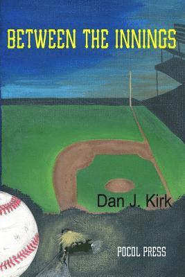 Dan J. Kirk - Between the Innings, Häftad