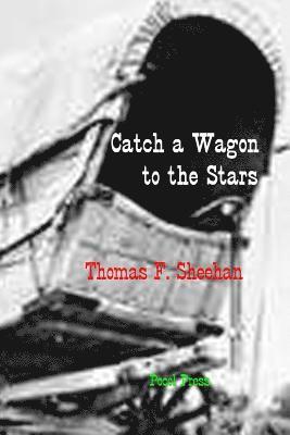 Thomas F. Sheehan - Catch a Wagon to the Stars, Häftad