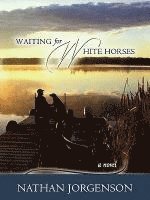 Nathan Jorgenson - Waiting for White Horses, Häftad
