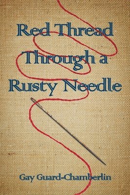 Gay Guard-Chamberlin - Red Thread Through a Rusty Needle: Poems, Häftad