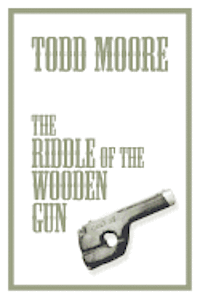 Todd Moore - The Riddle Of The Wooden Gun, Häftad