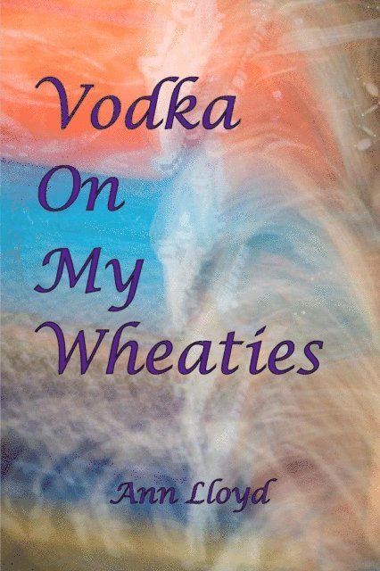 Ann Lloyd - Vodka On My Wheaties, E-bok