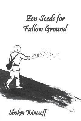 Shoken Winecoff - Zen Seeds for Fallow Ground, Häftad