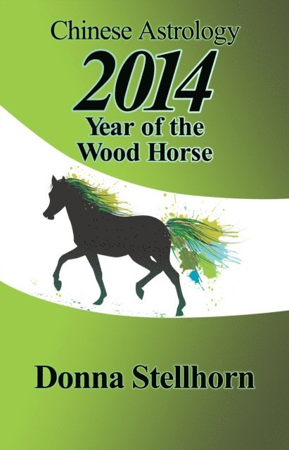 Donna Stellhorn - Chinese Astrology: 2014 Year of the Wood Horse, E-bok