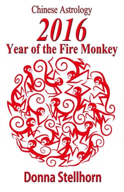 Donna Stellhorn - Chinese Astrology: 2016 Year of the Fire Monkey, E-bok