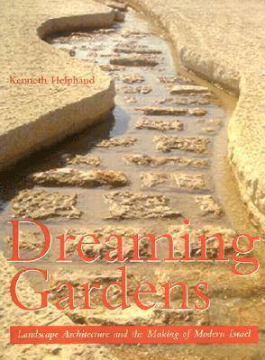 Kenneth I. Helphand - Dreaming Gardens, Inbunden