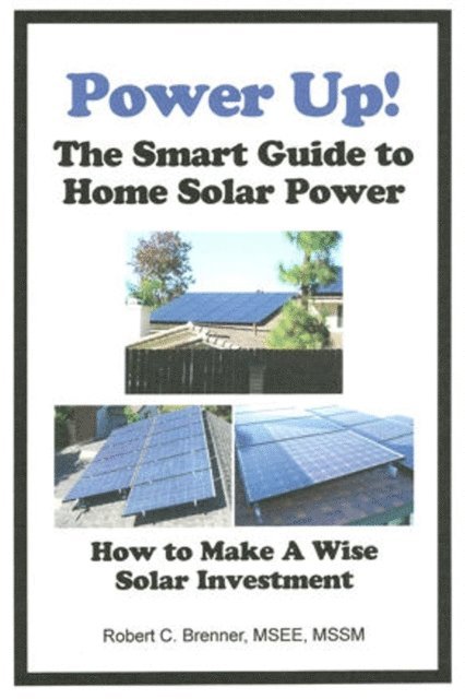 Robert C. Brenner - Power Up! The Smart Guide to Home Solar Power: How to Make a Wise Solar Investment, E-bok. Tillgänglighet: Lägg i varukorg