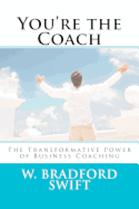 W. Bradford Swift DVM, Ann T. Swift - You're the Coach: The Transformational Power of Business Coaching, Häftad. Tillgänglighet: Lägg i varukorg