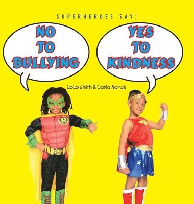 Lolo Smith, Carla Norde - Superheroes Say No To Bullying Yes To Kindness, Inbunden. Tillgänglighet: Lägg i varukorg