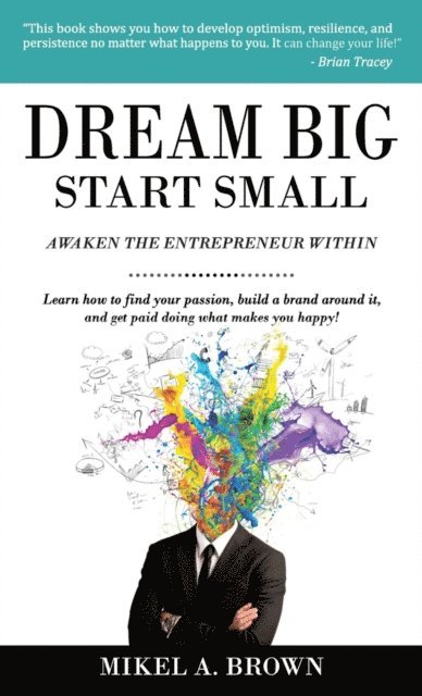 Mikel A. Brown - Dream Big Start Small, E-bok