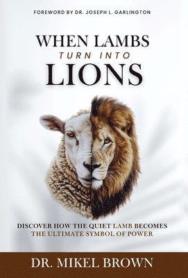 Mikel A Brown - When Lambs Turn Into Lions, Inbunden