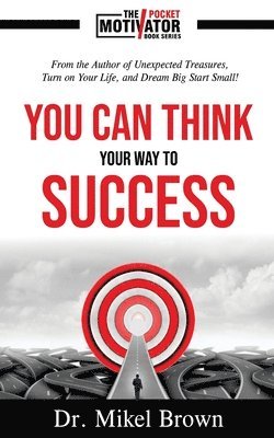 Mikel A Brown - You Can Think Your Way To Success, Häftad
