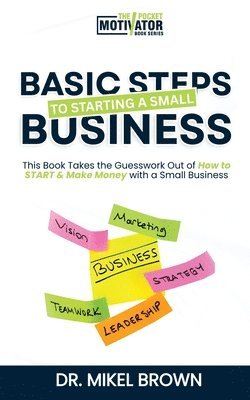 Mikel A Brown - Basic Steps to Starting a Small Business, Häftad