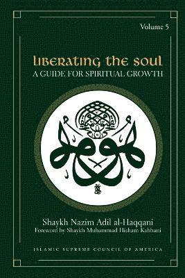 Adil Al-Haqqani, Shaykh Nazim, Hisham Kabbani, Shaykh Muhammad - Liberating the Soul, Häftad