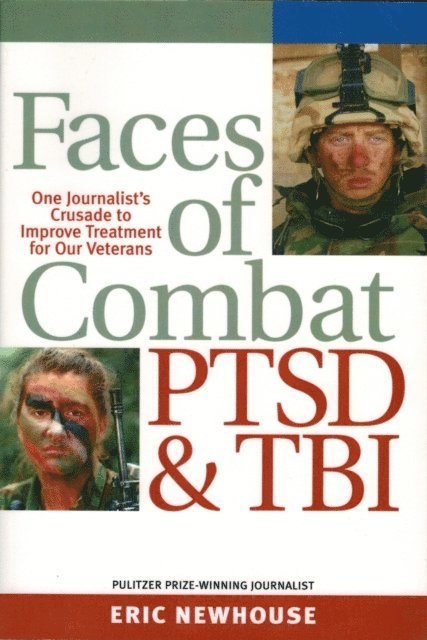 Eric Newhouse - Faces of Combat, PTSD & TBI: One Journalist's Crusade to Improve Treatment for Our Veterans, E-bok