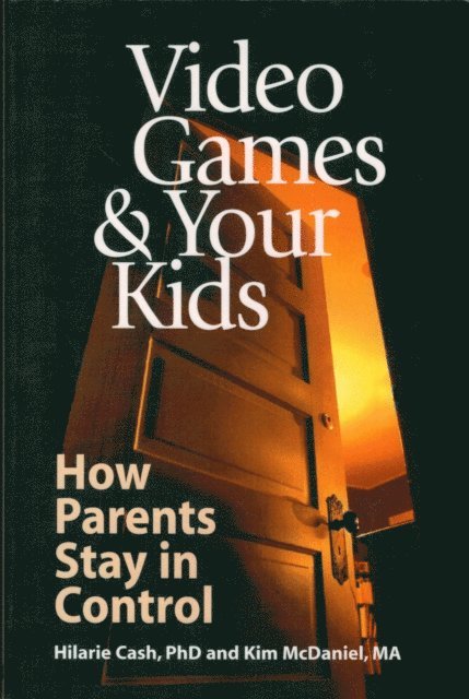 Kim McDaniel, Hilarie Cash - Video Games & Your Kids: How Parents Stay in Control, E-bok