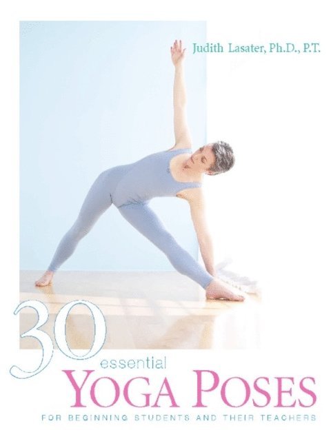Judith Hanson Lasater - 30 Essential Yoga Poses, E-bok