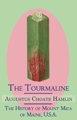 Augustus Choate Hamlin - Tourmaline / The History of Mount Mica of Maine, U.S.A., Häftad