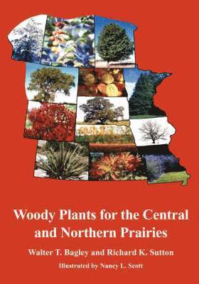 Walter T. Bagley, Richard K. Sutton - Woody Plants for the Central and Northern Prairies, Häftad