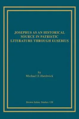 E. Hardwick, Michael - Josephus as an Historical Source in Patristic Literature Through Eusebius, Häftad. Tillgänglighet: Lägg i varukorg