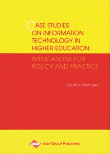 Case Studies on Information Technology in Higher Education: Implications for Policy and Practice