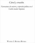 C�rcel y creaci�n: Narraciones de encierro y represi�n pol�tica en el Caribe insular hisp�nico