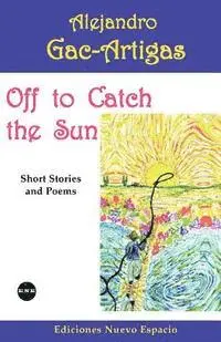 Alejandro Gac-Artigas - Off to Catch the Sun: Short Stories and Poems, Häftad. Tillgänglighet: Lägg i varukorg