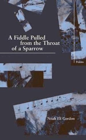 Noah Eli Gordon - Fiddle Pulled from the Throat of a Sparrow, Häftad. Tillgänglighet: Tillfälligt slut