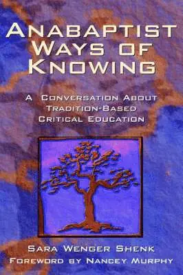 Sara Wenger Shenk - Anabaptist Ways of Knowing: A Conversation about Tradition-Based Critical Education, Häftad. Tillgänglighet: Lägg i varukorg