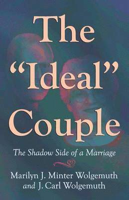 Marilyn J. Minter Wolgemuth, Carl Wolgemuth - The Ideal Couple: The Shadow Side of a Marriage, Häftad