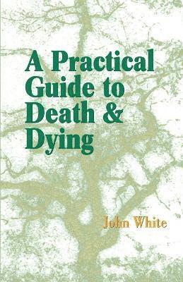 John White - Practical Guide to Death and Dying, Häftad