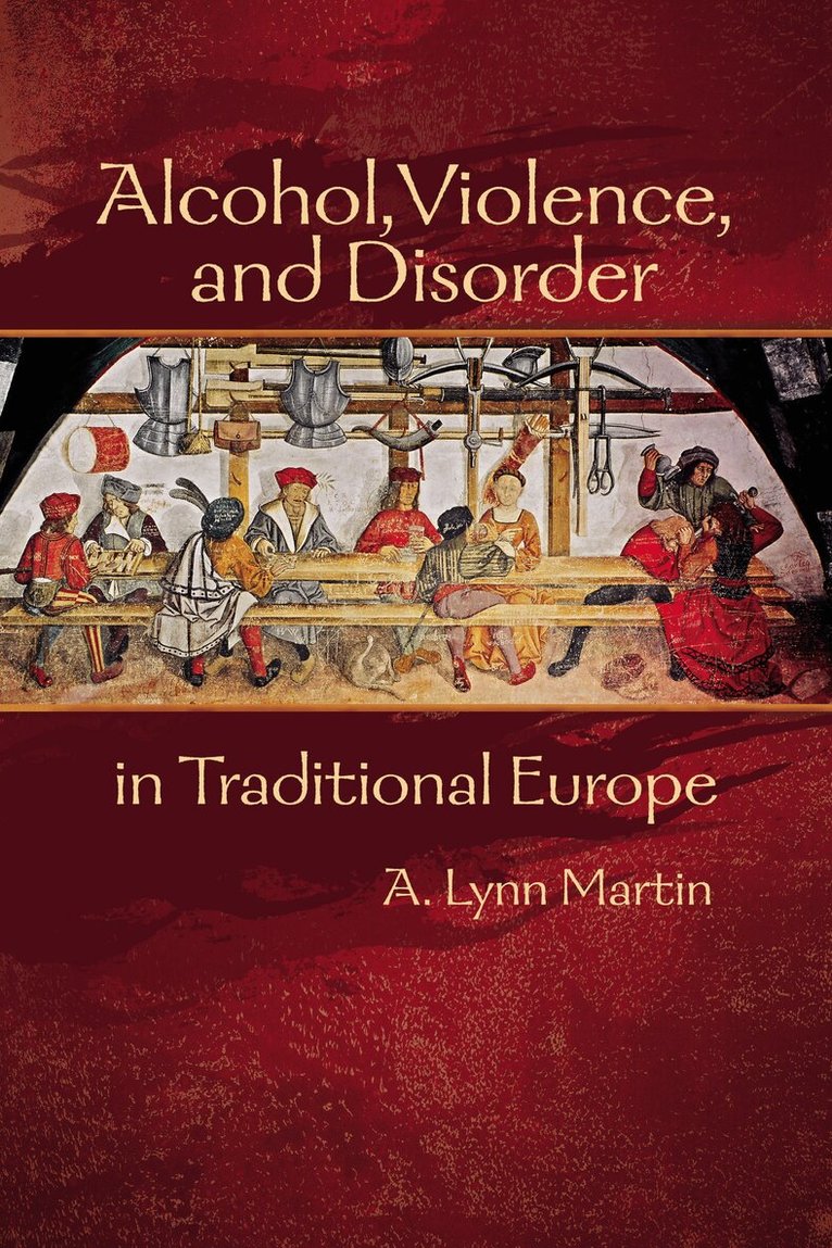 A. Lynn Martin - Alcohol, Violence, and Disorder in Traditional Europe, Inbunden. Tillgänglighet: Lägg i varukorg