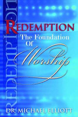Mike Elliott - Redemption the Foundation of Worship, Häftad