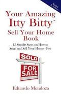 Your Amazing Itty Bitty Sell Your Home Book: 15 Simple Steps on How to Stage and Sell Your Home - Fast!