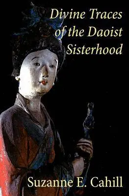 Suzanne E. Cahill - Divine Traces of the Daoist Sisterhood, Häftad. Tillgänglighet: Lägg i varukorg