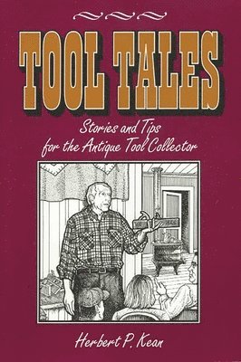 Herbert P. Kean - Tool Tales, Stories and Tips for the Antique Tool Collector, Häftad