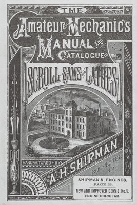 The Early American Industry Association - A. H. Shipman Bracket Saw Company, Häftad