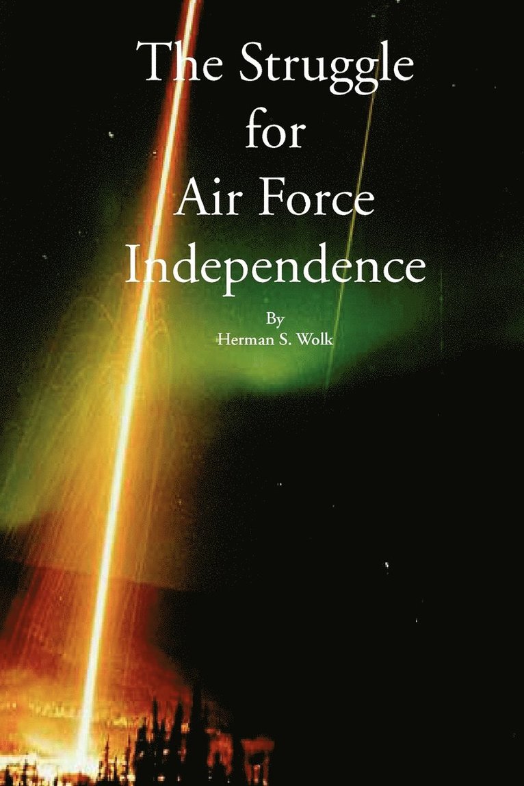 Herman S Wolk - Struggle for Air Force Independence, Häftad