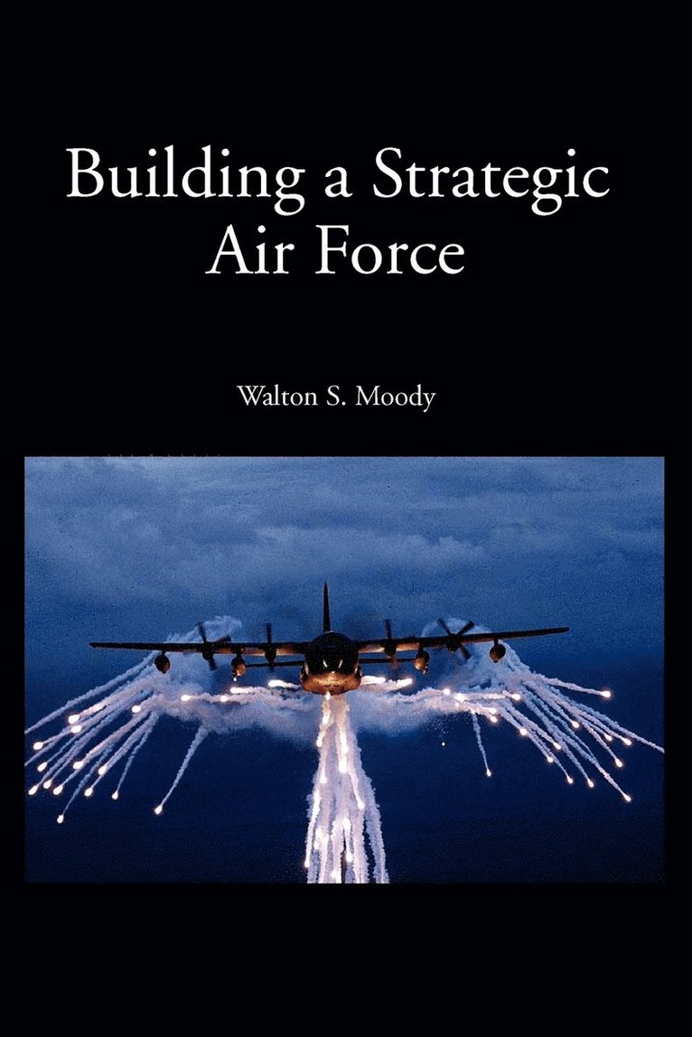 Walton S Moody - Building a Strategic Air Force, Häftad. Tillgänglighet: Lägg i varukorg