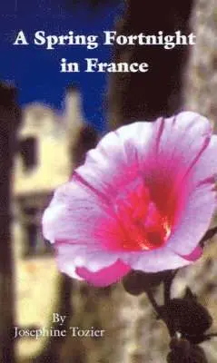 Josephine Tozier - Spring Fortnight in France, Häftad. Tillgänglighet: Lägg i varukorg