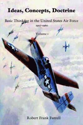Robert Frank Futrell - Ideas, Concepts, Doctrine- Volume 1, Häftad