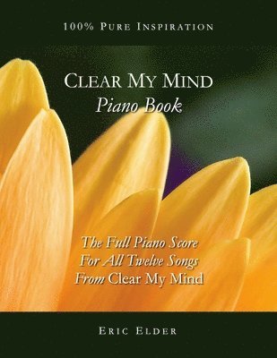 Eric Elder - Clear My Mind Piano Book: The Full Piano Score For All Twelve Songs From "Clear My Mind", Häftad. Tillgänglighet: Lägg i varukorg