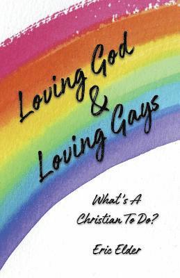 Eric Elder - Loving God & Loving Gays: What's A Christian To Do?, Häftad. Tillgänglighet: Lägg i varukorg