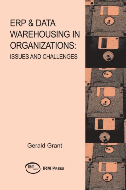 Gerald G. Grant - ERP & Data Warehousing in Organizations: Issues and Challenges, E-bok