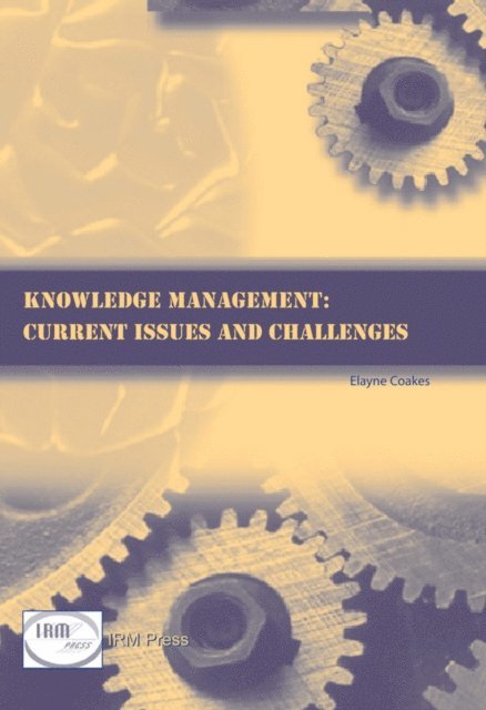 Elayne Coakes - Knowledge Management: Current Issues and Challenges, E-bok