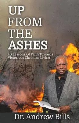 Andrew Bills - Up From The Ashes: Forty Lessons of Faith Towards Victorious Christian Living, Häftad. Tillgänglighet: Lägg i varukorg