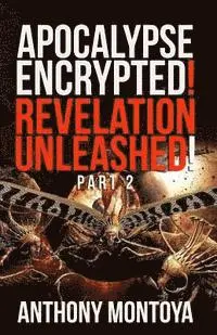 Anthonya Montoya - Apocalypse Encrypted! Revelation Unleashed! Part 2, Häftad. Tillgänglighet: Lägg i varukorg