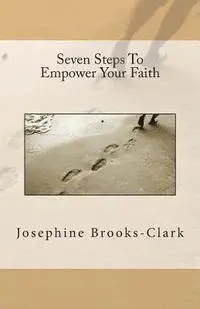 Josephine Brooks -. Clark - Seven Steps To Empower Your Faith, Häftad. Tillgänglighet: Lägg i varukorg